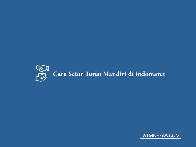 Cara Setor Tunai Mandiri di indomaret