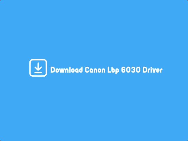 Download Canon Lbp 6030 Driver