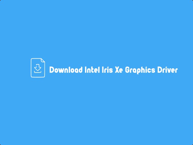 Download Intel Iris Xe Graphics Driver